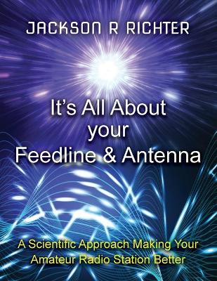 It's All About Your Feedline and Antenna by Jackson R Richter