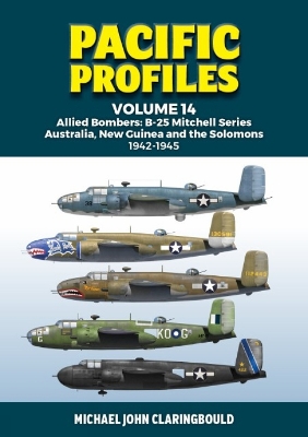 Pacific Profiles Volume 14: Allied Bombers: B-25 Mitchell series Australia;New Guinea and the Solomons 1942-1945 book