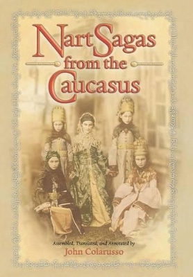 Nart Sagas from the Caucasus by John Colarusso