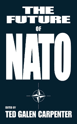 The Future of NATO by Ted Galen Carpenter