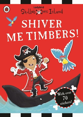 Shiver Me Timbers! A Ladybird Skullabones Island Sticker book book