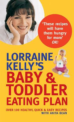 Lorraine Kelly's Baby and Toddler Eating Plan by Anita Bean