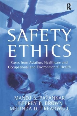 Safety Ethics: Cases from Aviation, Healthcare and Occupational and Environmental Health book