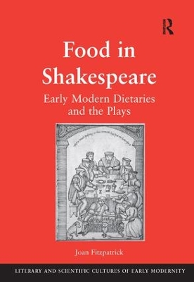 Food in Shakespeare: Early Modern Dietaries and the Plays by Joan Fitzpatrick