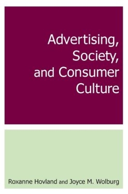 Advertising, Society, and Consumer Culture by Roxanne Hovland