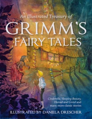 An Illustrated Treasury of Grimm's Fairy Tales: Cinderella, Sleeping Beauty, Hansel and Gretel and many more classic stories book