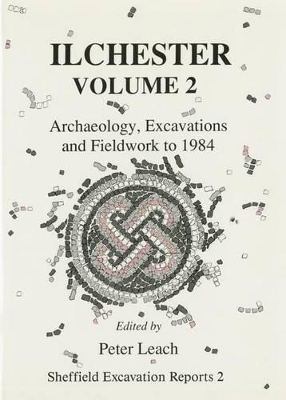 Ilchester: v. 2: Archaeology, Excavations and Fieldwork to 1984 book