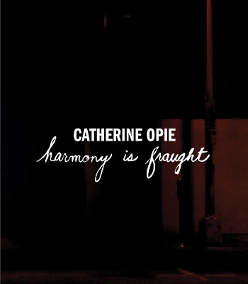 Catherine Opie: Harmony Is Fraught book