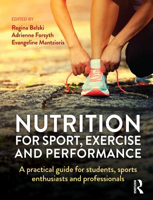Nutrition for Sport, Exercise and Performance: A practical guide for students, sports enthusiasts and professionals by Adrienne Forsyth