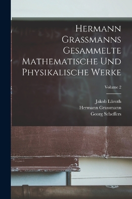 Hermann Grassmanns Gesammelte Mathematische Und Physikalische Werke; Volume 2 book