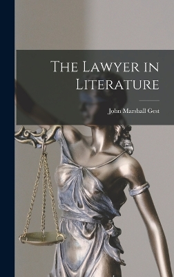 The Lawyer in Literature by Gest John Marshall
