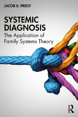 Systemic Diagnosis: The Application of Family Systems Theory by Jacob B. Priest