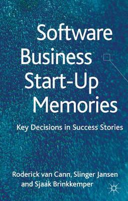 Software Business Start-Up Memories: Key Decisions in Success Stories by S. Jansen