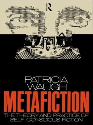 Metafiction: The Theory and Practice of Self-Conscious Fiction by Patricia Waugh