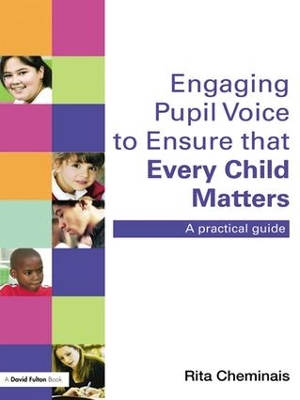 Engaging Pupil Voice to Ensure that Every Child Matters by Rita Cheminais