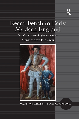 Beard Fetish in Early Modern England by Mark Albert Johnston