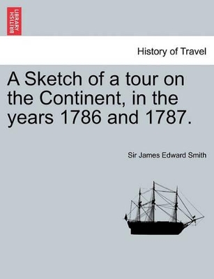 A Sketch of a Tour on the Continent, in the Years 1786 and 1787. Vol. I, Second Edition book