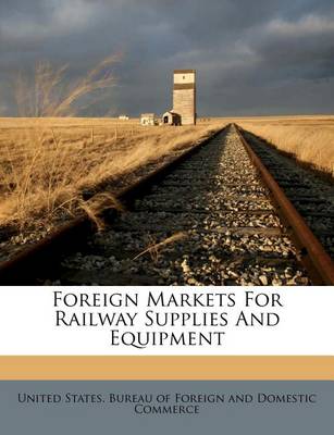 Foreign Markets for Railway Supplies and Equipment book