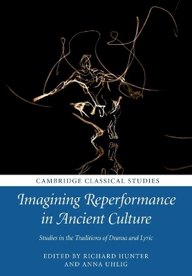 Imagining Reperformance in Ancient Culture: Studies in the Traditions of Drama and Lyric book