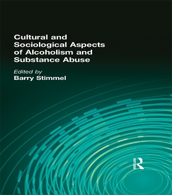 Cultural and Sociological Aspects of Alcoholism and Substance Abuse by Barry Stimmel