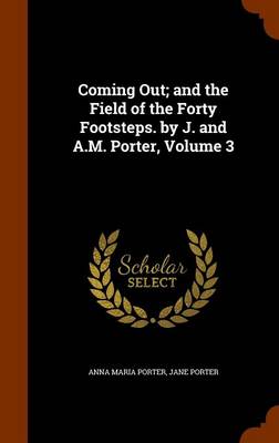 Coming Out; and the Field of the Forty Footsteps. by J. and A.M. Porter, Volume 3 book
