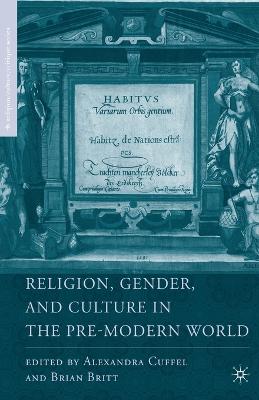 Religion, Gender, and Culture in the Pre-Modern World by A Cuffel