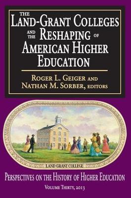The Land-Grant Colleges and the Reshaping of American Higher Education by Roger L. Geiger