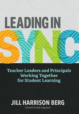 Leading in Sync: Teacher Leaders and Principals Working Together for Student Learning book
