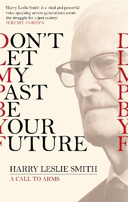 Don't Let My Past Be Your Future by Harry Leslie Smith