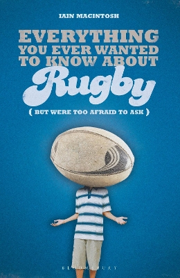 Everything You Ever Wanted to Know About Rugby But Were too Afraid to Ask book