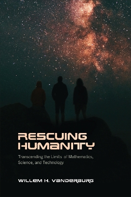 Rescuing Humanity: Transcending the Limits of Mathematics, Science, and Technology book