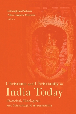 Christians and Christianity in India Today: Historical, Theological, and Missiological Assessments book