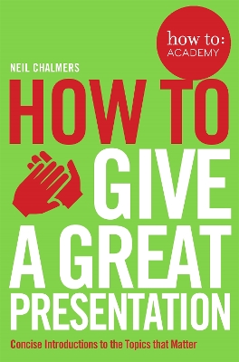 How To Give A Great Presentation book
