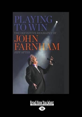 Playing to Win: The Definitive Biography of John Farnham by Jeff Apter