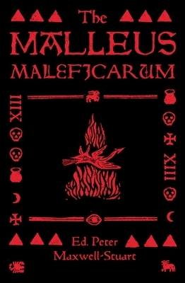 The Malleus Maleficarum by Peter Maxwell-Stuart