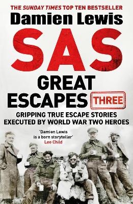 SAS Great Escapes Three: Gripping True Escape Stories Executed by World War Two Heroes by Damien Lewis
