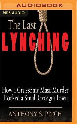 The Last Lynching: How a Gruesome Mass Murder Rocked a Small Georgia Town book