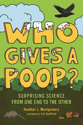 Who Gives a Poop?: Surprising Science from One End to the Other book