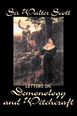 Letters on Demonology and Witchcraft by Sir Walter, Scott