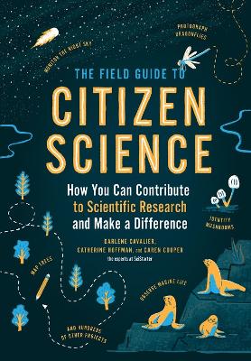 The Field Guide to Citizen Science: How You Can Contribute to Scientific Research and Make a Difference book