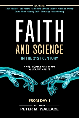 Faith and Science in the 21st Century: A Postmodern Primer for Youth and Adults book