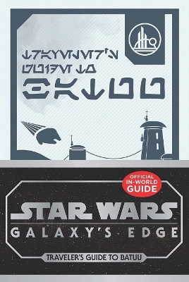 Star Wars Galaxy's Edge: Traveler's Guide to Batuu book
