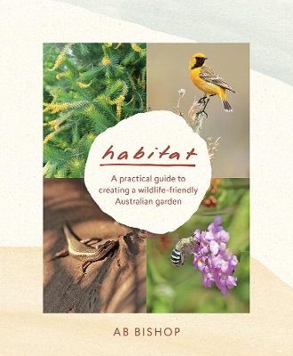 Habitat: A practical guide to creating a wildlife-friendly Australian garden book