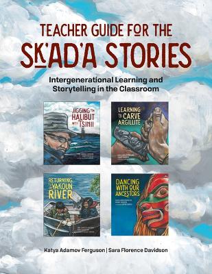 Teacher Guide for the Sk'ad'a Stories: Intergenerational Learning and Storytelling in the Classroom book