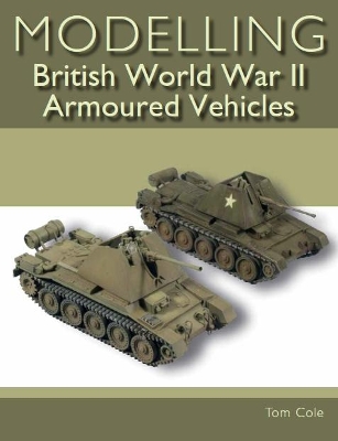Modelling British World War II Armoured Vehicles book