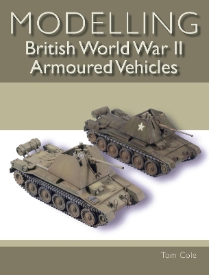 Modelling British World War II Armoured Vehicles book