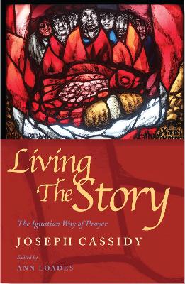 Living the Story: The Ignatian Way of Prayer and Scripture Reading book