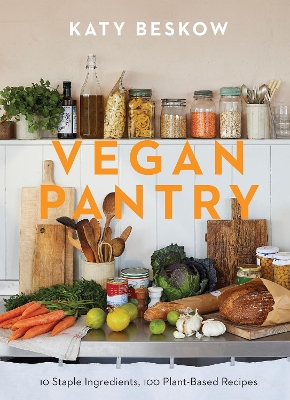 Vegan Pantry: 10 Staple Ingredients, 100 Plant-Based Recipes book