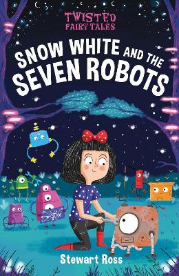 Twisted Fairy Tales: Snow White and the Seven Robots book