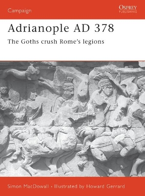 Adrianople AD 378: The Goths crush Rome's legions by Simon Macdowall